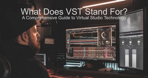 What Does VST Stand For in Music: A Detailed Exploration of Virtual Studio Technology